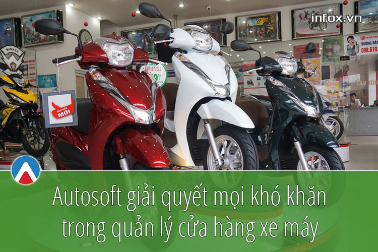 Phần mềm quản lý cửa hàng xe máy Autosoft giải quyết mọi khó khăn trong quản lý