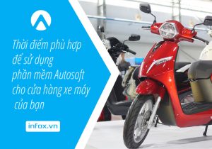 Thời điểm phù hợp để sử dụng phần mềm Autosoft cho cửa hàng xe máy của bạn