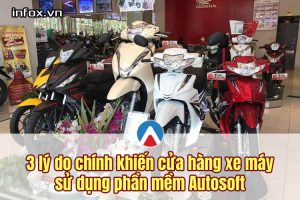 3 lý do cần phải sử dụng phần mềm quản lý cửa hàng xe máy Autosoft