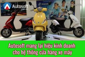 Phần mềm Autosoft mang lại hiệu quả gì cho hệ thống cửa hàng xe máy?