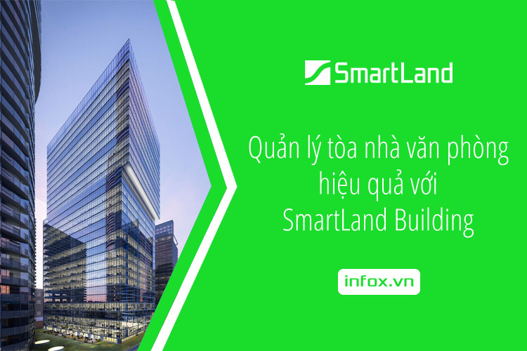SmartLand Building - giải pháp công nghệ giúp quản lý tòa nhà văn phòng hiệu quả